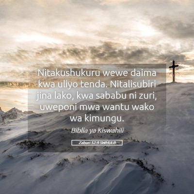 Picture 05 - Zaburi 52:9 SWHULB - Nitakushukuru wewe daima kwa uliyo tenda. - Bible Verse Picture