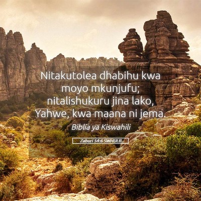 Picture 05 - Zaburi 54:6 SWHULB - Nitakutolea dhabihu kwa moyo mkunjufu; - Bible Verse Picture