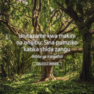Picture 05 - Zaburi 55:2 SWHULB - Unitazame kwa makini na unijibu; Sina pumziko - Bible Verse Picture