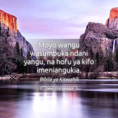 Picture 05 - Zaburi 55:4 SWHULB - Moyo wangu wasumbuka ndani yangu, na hofu ya kifo - Bible Verse Picture