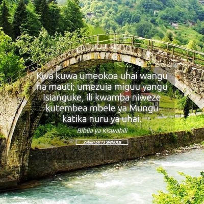 Picture 05 - Zaburi 56:13 SWHULB - Kwa kuwa umeokoa uhai wangu na mauti; umezuia - Bible Verse Picture
