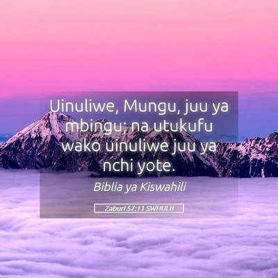 Picture 05 - Zaburi 57:11 SWHULB - Uinuliwe, Mungu, juu ya mbingu; na utukufu wako - Bible Verse Picture