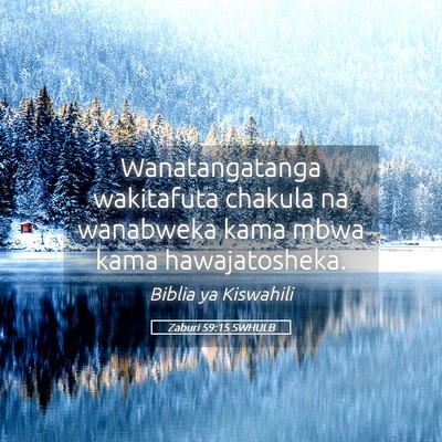 Picture 05 - Zaburi 59:15 SWHULB - Wanatangatanga wakitafuta chakula na wanabweka - Bible Verse Picture