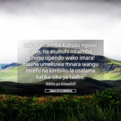 Picture 05 - Zaburi 59:16 SWHULB - Lakini nitaimba kuhusu nguvu zako, na asubuhi - Bible Verse Picture