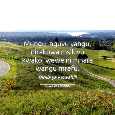 Picture 05 - Zaburi 59:9 SWHULB - Mungu, nguvu yangu, nitakuwa msikivu kwako; wewe - Bible Verse Picture