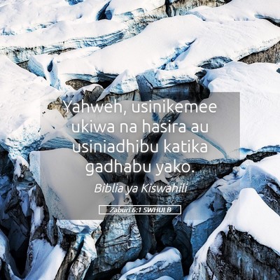 Picture 05 - Zaburi 6:1 SWHULB - Yahweh, usinikemee ukiwa na hasira au usiniadhibu - Bible Verse Picture
