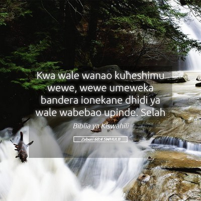 Picture 05 - Zaburi 60:4 SWHULB - Kwa wale wanao kuheshimu wewe, wewe umeweka - Bible Verse Picture