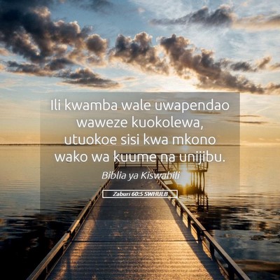 Picture 05 - Zaburi 60:5 SWHULB - Ili kwamba wale uwapendao waweze kuokolewa, - Bible Verse Picture