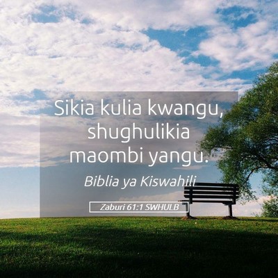 Picture 05 - Zaburi 61:1 SWHULB - Sikia kulia kwangu, shughulikia maombi - Bible Verse Picture