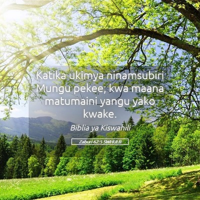 Picture 05 - Zaburi 62:5 SWHULB - Katika ukimya ninamsubiri Mungu pekee; kwa maana - Bible Verse Picture