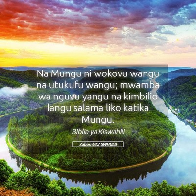 Picture 05 - Zaburi 62:7 SWHULB - Na Mungu ni wokovu wangu na utukufu wangu; mwamba - Bible Verse Picture