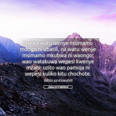 Picture 05 - Zaburi 62:9 SWHULB - Hakika watu wenye msimamo mdogo ni ubatili, na - Bible Verse Picture