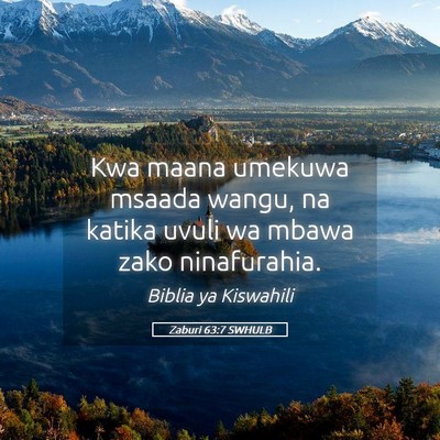 Picture 05 - Zaburi 63:7 SWHULB - Kwa maana umekuwa msaada wangu, na katika uvuli - Bible Verse Picture