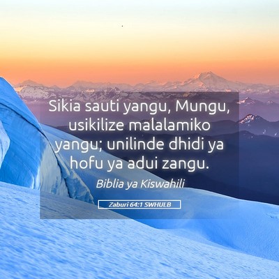 Picture 05 - Zaburi 64:1 SWHULB - Sikia sauti yangu, Mungu, usikilize malalamiko - Bible Verse Picture
