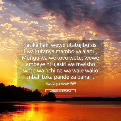 Picture 05 - Zaburi 65:5 SWHULB - Katika haki wewe utatujibu sisi kwa kufanya mambo - Bible Verse Picture