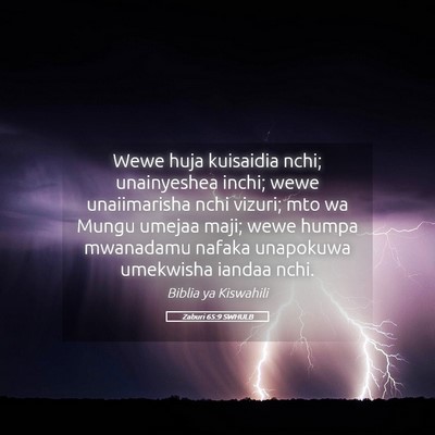 Picture 05 - Zaburi 65:9 SWHULB - Wewe huja kuisaidia nchi; unainyeshea inchi; wewe - Bible Verse Picture