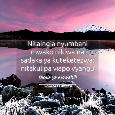 Picture 05 - Zaburi 66:13 SWHULB - Nitaingia nyumbani mwako nikiwa na sadaka ya - Bible Verse Picture