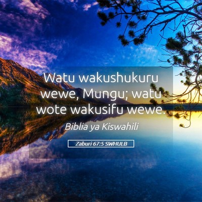 Picture 05 - Zaburi 67:5 SWHULB - Watu wakushukuru wewe, Mungu; watu wote wakusifu - Bible Verse Picture