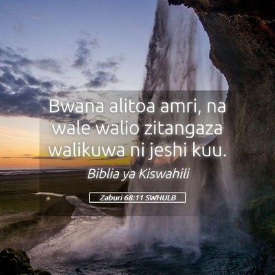 Picture 05 - Zaburi 68:11 SWHULB - Bwana alitoa amri, na wale walio zitangaza - Bible Verse Picture