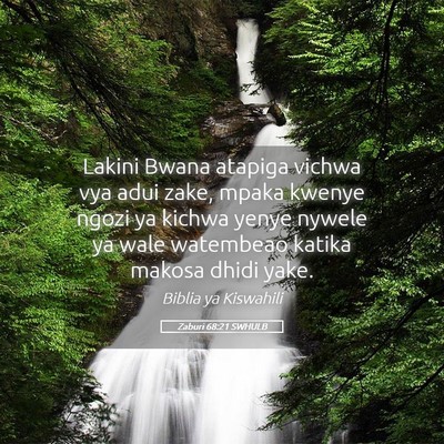 Picture 05 - Zaburi 68:21 SWHULB - Lakini Bwana atapiga vichwa vya adui zake, mpaka - Bible Verse Picture