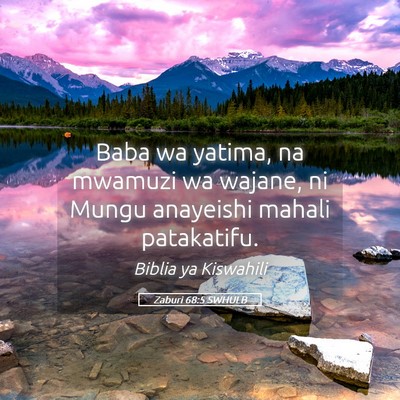 Picture 05 - Zaburi 68:5 SWHULB - Baba wa yatima, na mwamuzi wa wajane, ni Mungu - Bible Verse Picture