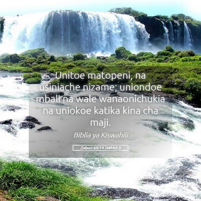 Picture 05 - Zaburi 69:14 SWHULB - Unitoe matopeni, na usiniache nizame; uniondoe - Bible Verse Picture