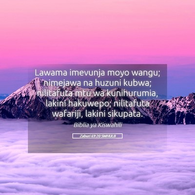 Picture 05 - Zaburi 69:20 SWHULB - Lawama imevunja moyo wangu; nimejawa na huzuni - Bible Verse Picture
