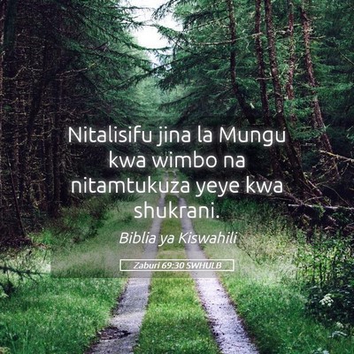Picture 05 - Zaburi 69:30 SWHULB - Nitalisifu jina la Mungu kwa wimbo na nitamtukuza - Bible Verse Picture