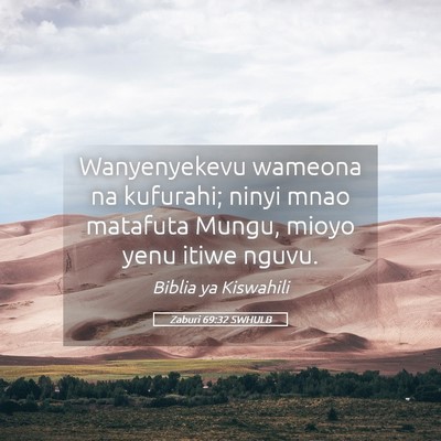 Picture 05 - Zaburi 69:32 SWHULB - Wanyenyekevu wameona na kufurahi; ninyi mnao - Bible Verse Picture