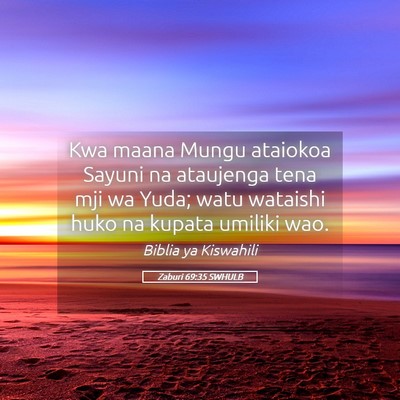 Picture 05 - Zaburi 69:35 SWHULB - Kwa maana Mungu ataiokoa Sayuni na ataujenga tena - Bible Verse Picture