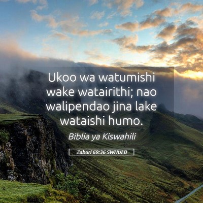 Picture 05 - Zaburi 69:36 SWHULB - Ukoo wa watumishi wake watairithi; nao walipendao - Bible Verse Picture