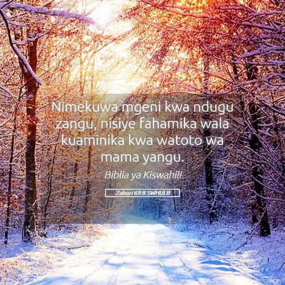 Picture 05 - Zaburi 69:8 SWHULB - Nimekuwa mgeni kwa ndugu zangu, nisiye fahamika - Bible Verse Picture