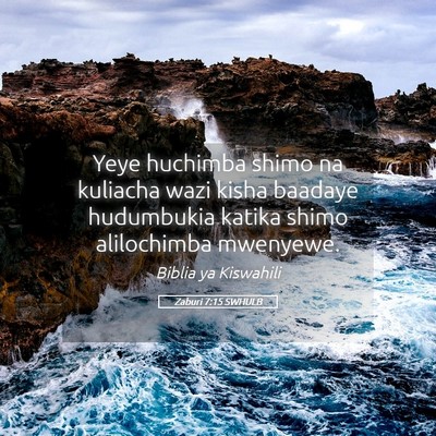 Picture 05 - Zaburi 7:15 SWHULB - Yeye huchimba shimo na kuliacha wazi kisha - Bible Verse Picture