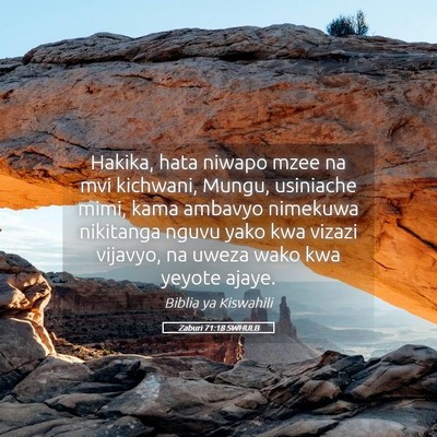 Picture 05 - Zaburi 71:18 SWHULB - Hakika, hata niwapo mzee na mvi kichwani, Mungu, - Bible Verse Picture