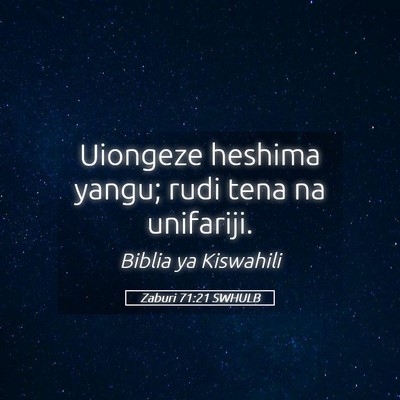 Picture 05 - Zaburi 71:21 SWHULB - Uiongeze heshima yangu; rudi tena na - Bible Verse Picture