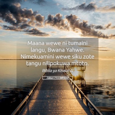 Picture 05 - Zaburi 71:5 SWHULB - Maana wewe ni tumaini langu, Bwana Yahwe. - Bible Verse Picture