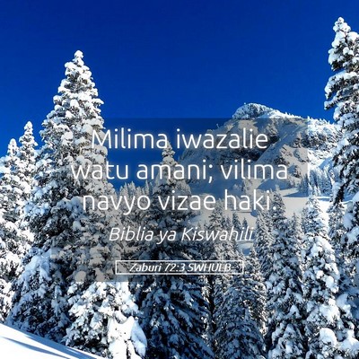 Picture 05 - Zaburi 72:3 SWHULB - Milima iwazalie watu amani; vilima navyo vizae - Bible Verse Picture