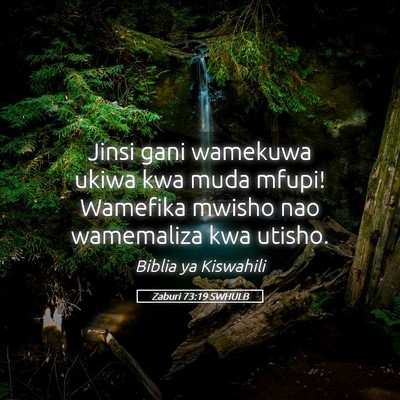Picture 05 - Zaburi 73:19 SWHULB - Jinsi gani wamekuwa ukiwa kwa muda mfupi! - Bible Verse Picture