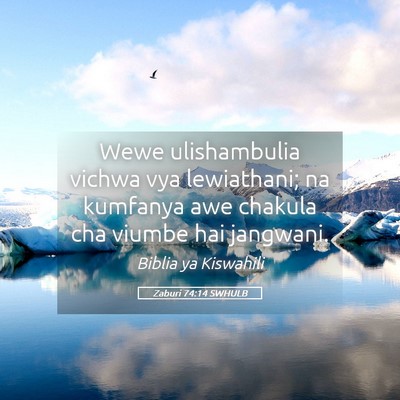 Picture 05 - Zaburi 74:14 SWHULB - Wewe ulishambulia vichwa vya lewiathani; na - Bible Verse Picture