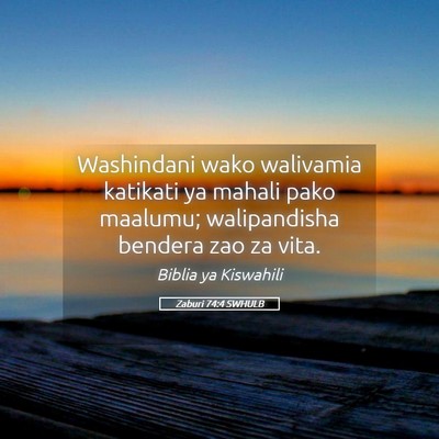 Picture 05 - Zaburi 74:4 SWHULB - Washindani wako walivamia katikati ya mahali pako - Bible Verse Picture