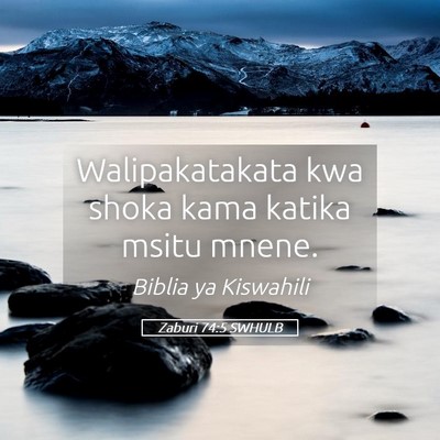 Picture 05 - Zaburi 74:5 SWHULB - Walipakatakata kwa shoka kama katika msitu - Bible Verse Picture