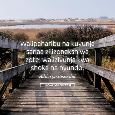 Picture 05 - Zaburi 74:6 SWHULB - Walipaharibu na kuvunja sanaa zilizonakshiwa - Bible Verse Picture