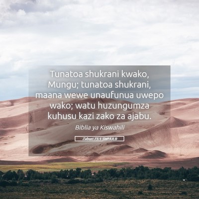 Picture 05 - Zaburi 75:1 SWHULB - Tunatoa shukrani kwako, Mungu; tunatoa shukrani, - Bible Verse Picture