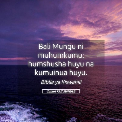 Picture 05 - Zaburi 75:7 SWHULB - Bali Mungu ni muhumkumu; humshusha huyu na - Bible Verse Picture