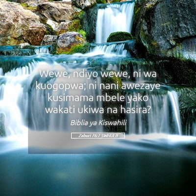 Picture 05 - Zaburi 76:7 SWHULB - Wewe, ndiyo wewe, ni wa kuogopwa; ni nani awezaye - Bible Verse Picture
