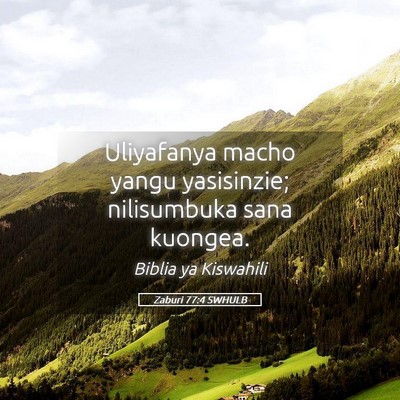 Picture 05 - Zaburi 77:4 SWHULB - Uliyafanya macho yangu yasisinzie; nilisumbuka - Bible Verse Picture