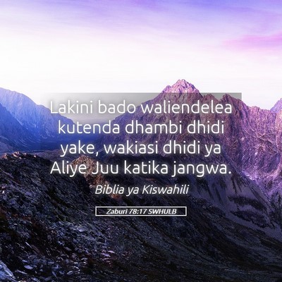 Picture 05 - Zaburi 78:17 SWHULB - Lakini bado waliendelea kutenda dhambi dhidi - Bible Verse Picture
