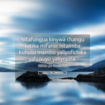 Picture 05 - Zaburi 78:2 SWHULB - Nitafungua kinywa changu katika mifano; nitaimba - Bible Verse Picture
