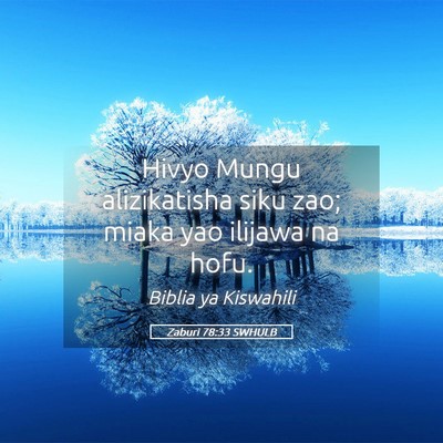 Picture 05 - Zaburi 78:33 SWHULB - Hivyo Mungu alizikatisha siku zao; miaka yao - Bible Verse Picture