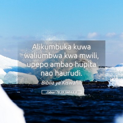 Picture 05 - Zaburi 78:39 SWHULB - Alikumbuka kuwa waliumbwa kwa mwili, upepo ambao - Bible Verse Picture